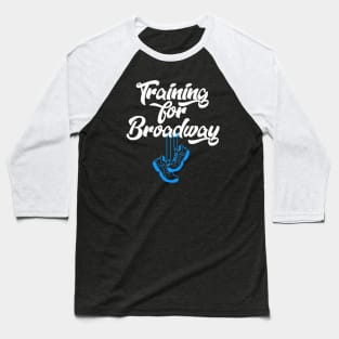 Training For Broadway Baseball T-Shirt